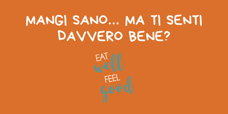 Mangi sano… ma ti senti davvero bene?