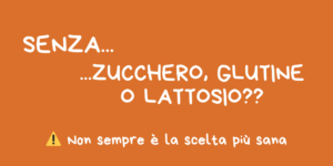 Scopri di più sull'articolo Senza zucchero, glutine o lattosio? Non sempre è la scelta più sana